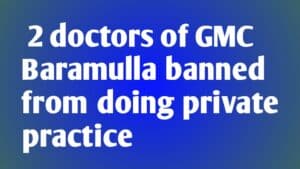 2 doctors of GMC Baramulla banned from doing private practice