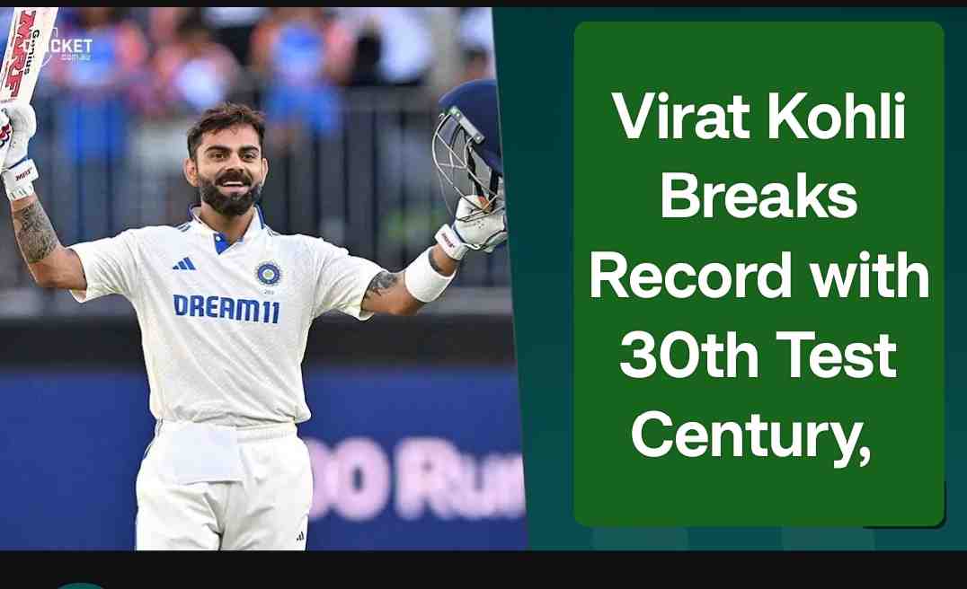 Virat Kohli Breaks Record with 30th Test Century