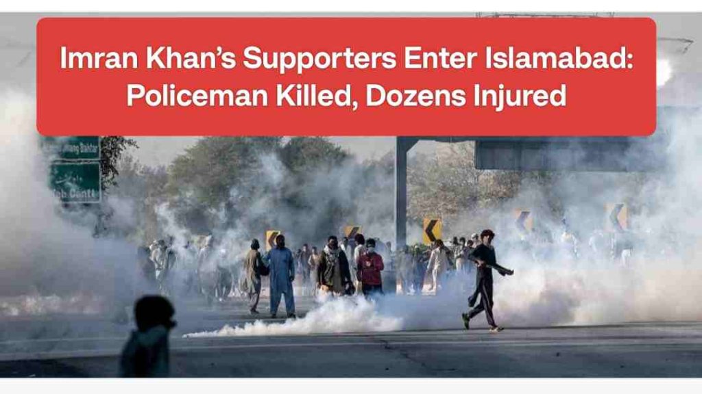 Imran Khan’s Supporters Enter Islamabad: Policeman Killed, Dozens Injured