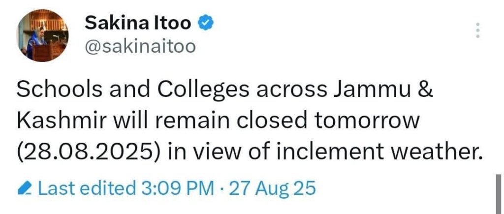Schools and Colleges across Jammu & Kashmir will remain closed tomorrow (28.08.2025) in view of inclement weather.(Sakina itoo,Education Minister)